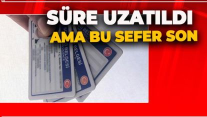 ESKİ EHLİYETLERİNİ DEĞİŞTİRMEYENLER, SÜRE UZALTILDI AMA BU SON!
