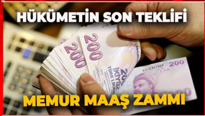HÜKÜMETİN MEMURA SON ZAM TEKLİFİ BELİ OLDU