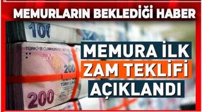 MİLYONLARCA MEMURLARI İLGİLENDİREN HABER. ZAM TEKLİFİ BELLİ OLDU
