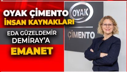 OYAK ÇİMENTO İNSAN KAYNAKLARI DİREKTÖRLÜĞÜ EDA GÜZELDEMİR DEMİRAY'A EMANET