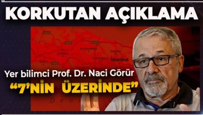PROFESÖR GÖRÜR'DEN ÇOK KORKUTAN DEPREM AÇIKLAMASI