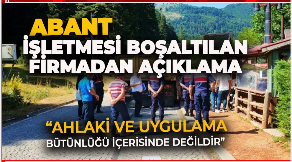 ABANT'TA İŞLETMESİ BOŞALTILAN FİRMADAN AÇIKLAMA GELDİ