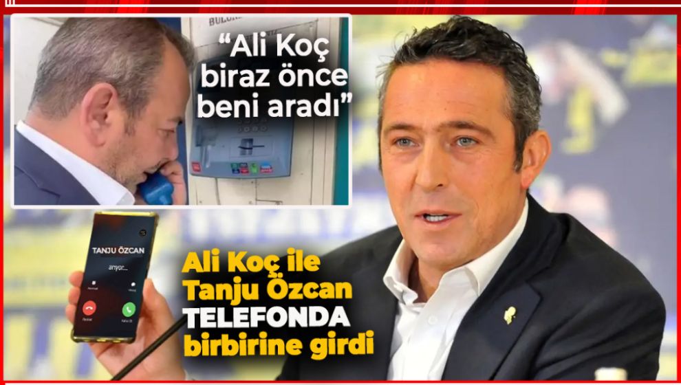 ALİ KOÇ İLE TANJU ÖZCAN ARASINDA İPLER EN SONUNDA GERİLDİ
