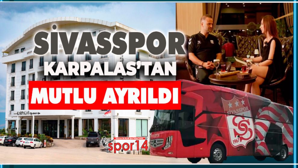 KARPALAS'TA KAMP YAPAN SİVASSPOR OTELDEN VE BOLU'DAN MEMNUN