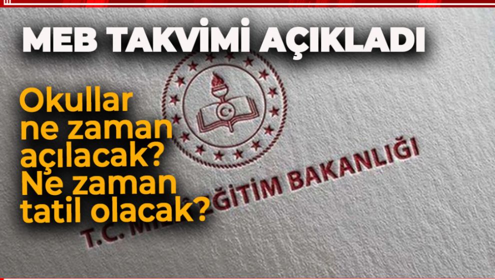 MEB TAKVİMİ AÇIKLADI. OKULLAR NE ZAMAN AÇILACAK?