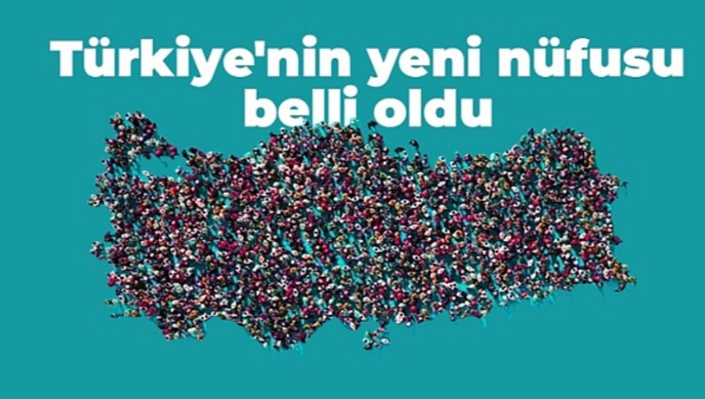 TÜRKİYE NÜFUSU BELLİ OLDU