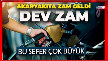 AKARYAKITA DEV ZAM GELDİ. RAKAM ÖYLE BÖYLE DEĞİL!