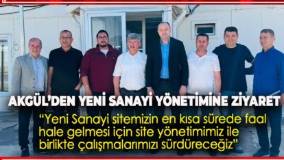 AKGÜL'DEN YENİ SANAYİ SİTE YÖNETİMİNE ZİYARET