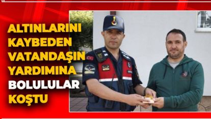 ALTINLARINI KAYBEDEN VATANDAŞIN YARDIMINA BOLULULAR KOŞTU