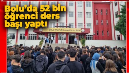 BOLU'DA 225 OKULDA 52 BİN ÖĞRENCİ DERS BAŞI YAPTI