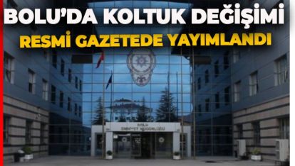 BOLU'DA KOLTUK DEĞİŞİMİ. YENİ MÜDÜR AĞRI'DAN