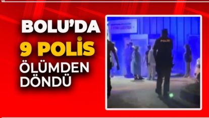 BOLU'DA KORKUTAN OLAY! 9 POLİSİMİZ ÖLÜMDEN DÖNDÜ