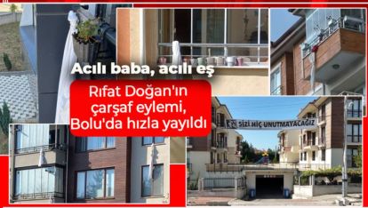 BOLULULAR ACILI BABAYA DESTEKLERİNİ SÜRDÜRÜYOR. ÇARŞAFLAR ASILIYOR