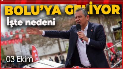 CHP LİDERİ ÖZEL BOLU'YA GELİYOR