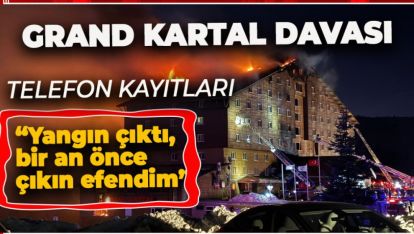 GRAND KARTAL DAVASINDA TELEFON DÖKÜMLERİ İLE ORTAYA ÇIKANLAR