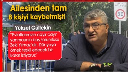 GÜLTEKİN: EVLATLARIMIZIN YANMASININ SEBEBİ ZEKİ YILMAZ'DIR