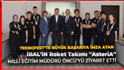 İBAL'İN ROKET TAKIMI MÜDÜR ÖNCÜ'YÜ ZİYARET ETTİ
