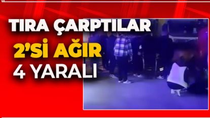İÇİNDE 4 GENCİN BULUNDUĞU ARAÇ TIRA ÇARPTI