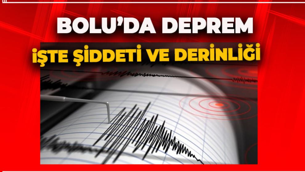 SON DAKİKA.. BOLU'DA DEPREM.. İŞTE ŞİDDETİ VE DERİNLİĞİ