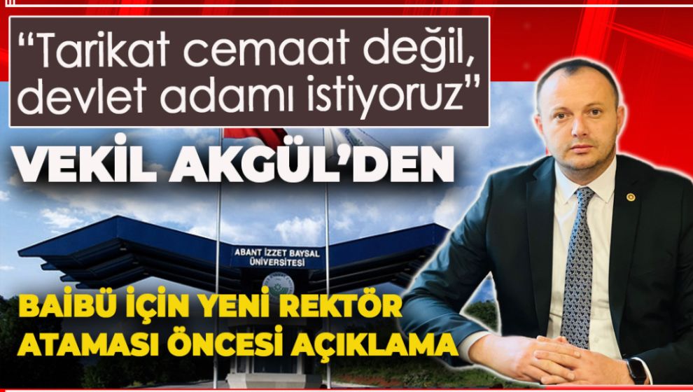 VEKİL AKGÜL BAİBÜ'DE NASIL BİR REKTÖR OLMASI GEREKTİĞİNİ AÇIKLADI