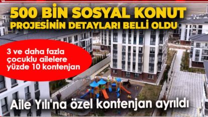 500 BİN SOSYAL KONUT PROJESİNİN DETAYLARI BELLİ OLDU