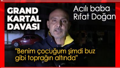 ACILI BABA DOĞAN "İNTİKAM DEĞİL, ADALET İSTİYORUZ"