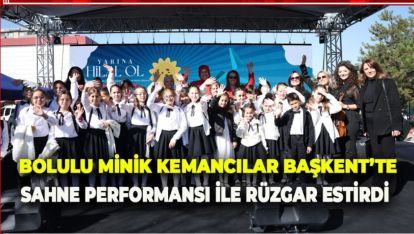 BOLU İL MİLLÎ EĞİTİM MÜDÜRLÜĞÜ'NÜN “ARKADAŞIM KEMAN” PROJESİ ANKARA'DA BÜYÜK BEĞENİ TOPLADI