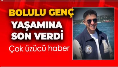 BOLULU GENÇ 20 YAŞINDA YAŞAMINA SON VERDİ