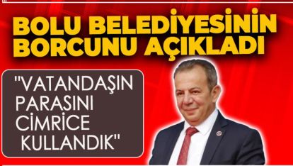 TANJU ÖZCAN BOLU BELEDİYESİNİN BORCUNU AÇIKLADI