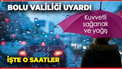 VALİLİK UYARDI!. KUVVETLİ SAĞANAK GELİYOR
