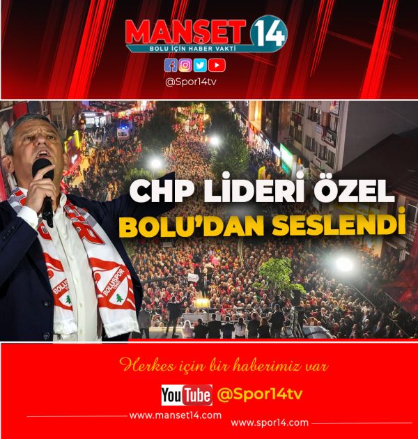 CHP LİDEDİ ÖZGÜR ÖZEL BOLU'DA HALKA SESLENDİ