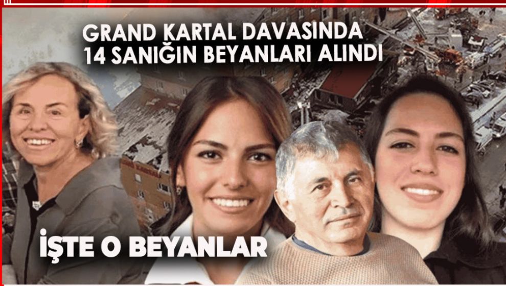GRAND KARTAL DAVASINDA 14 SANIĞIN BEYANLARI ALINDI