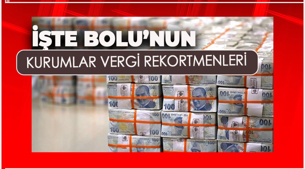 İŞTE BOLU'NUN KURUMLAR VERGİ REKORTMENLERİ