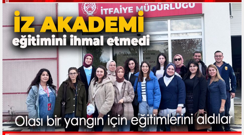 İZ AKADEMİ ÖZEL EĞİTİM VE REHABİLİTASYON MERKEZİ  PERSONELİ YANGIN EĞİTİM BİLGİSİNİ GÜNCELLEDİ