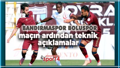 BANDIRMASPOR BOLUSPOR MAÇININ ARDINDAN TEKNİK AÇIKLAMALAR