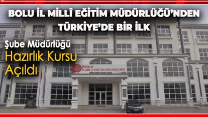 BOLU İL MİLLÎ EĞİTİM MÜDÜRLÜĞÜ'NDEN TÜRKİYE'DE BİR İLK