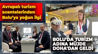BOLU'DA TURİZM ADINA MÜJDE DOHA'DAN GELDİ