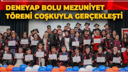 DENEYAP BOLU MEZUNİYET TÖRENİ GERÇEKLEŞTİ