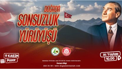 DOĞANIN KALBİNDE ATA'YA MİNNET YÜRÜYÜŞÜNDE BULUŞUYORUZ