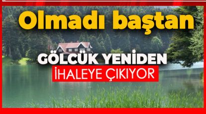 GÖLCÜK YENİDEN İHALEYE ÇIKIYOR. İŞTE İSTENİLEN RAKAMLAR