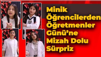 MİNİK ÖĞRENCİLERDEN ÖĞRETMENLER GÜNÜ'NE MİZAH DOLU SÜRPRİZ