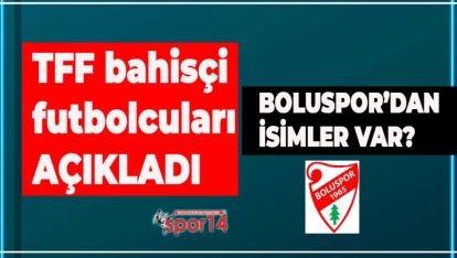 SON DAKİKA.. TFF AÇIKLADI. BOLUSPOR'DAN DA İSİMLER VAR