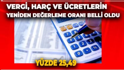 VERGİ, HARÇ VE ÜCRETLERİN YENİDEN DEĞERLEME ORANI BELLİ OLDU: YÜZDE 25,49