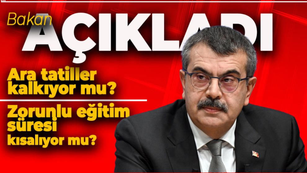 ARA TATİLLER KALKIYOR MU? ZORUNLU EĞİTİM SÜRESİ KISALIYOR MU?