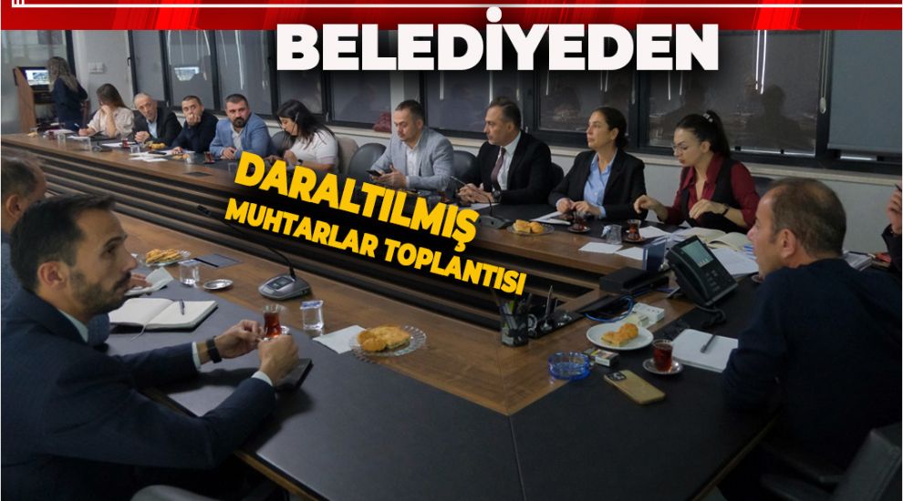 BELEDİYE'DEN DARALTILMIŞ MUHTARLAR TOPLANTISI