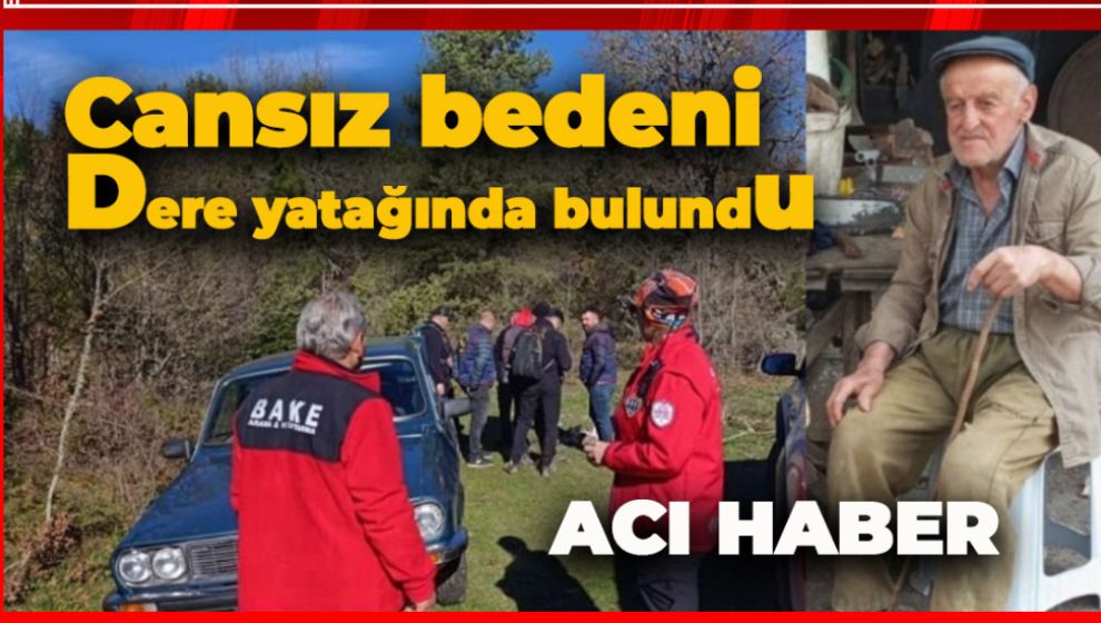BOLU'DA 2 GÜNDÜR ARANAN YAŞLI ADAMDAN ACI HABER GELDİ