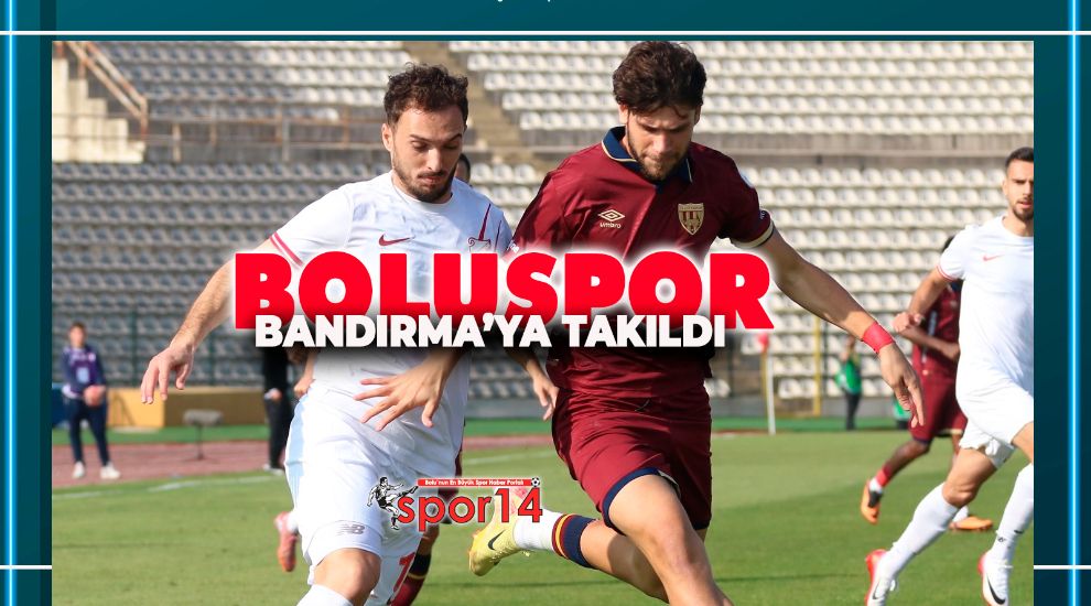 BOLUSPOR BANDIRMA'YA TAKILDI