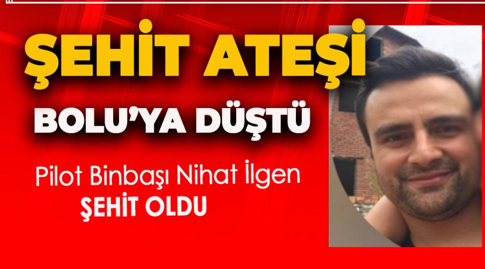 ŞEHİT ATEŞİ BOLU'YA DÜŞTÜ..