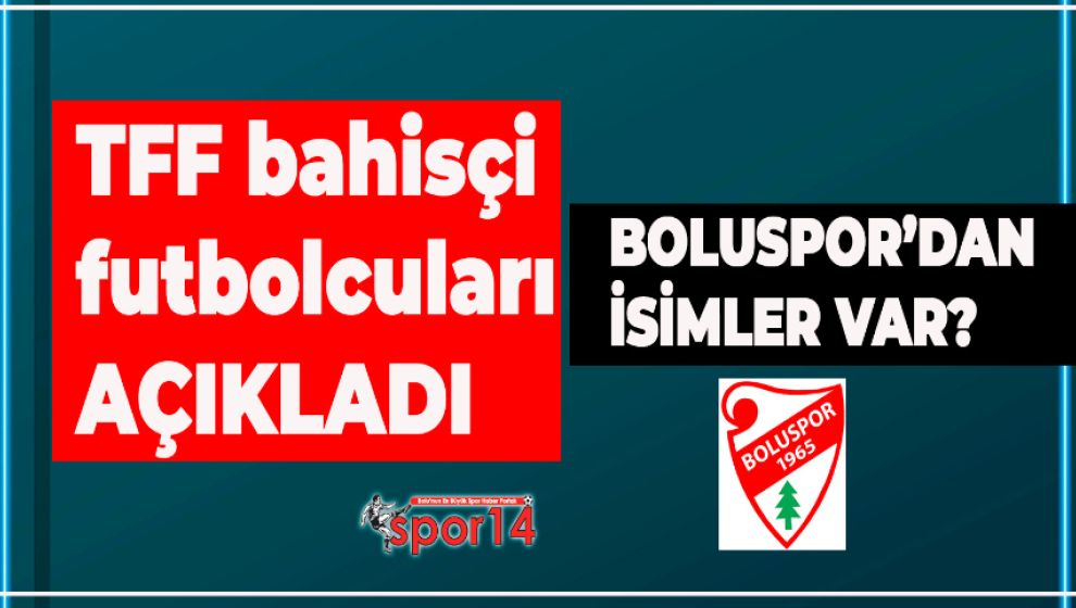 SON DAKİKA.. TFF AÇIKLADI. BOLUSPOR'DAN DA İSİMLER VAR