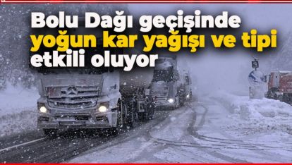 BOLU DAĞI GEÇİŞİNDE YOĞUN KAR YAĞIŞI VE TİPİ ETKİLİ OLUYOR